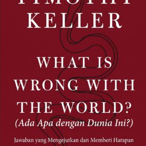 What is Wrong with the World? (Ada Apa dengan Dunia Ini?): Jawaban yang Mengejutkan dan Memberi Harapan terhadap Pertanyaan yang Tidak Bisa Kita Hindari