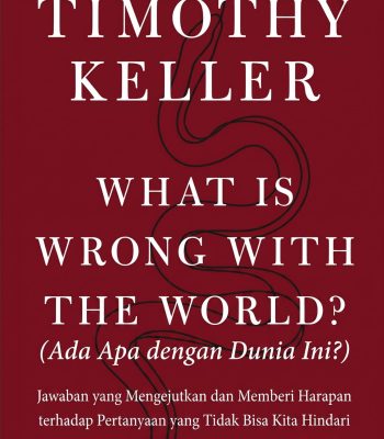 What is Wrong with the World? (Ada Apa dengan Dunia Ini?): Jawaban yang Mengejutkan dan Memberi Harapan terhadap Pertanyaan yang Tidak Bisa Kita Hindari
