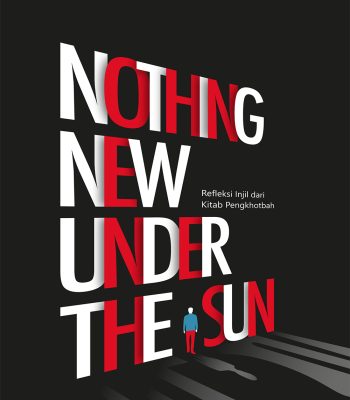 Nothing New Under The Sun: Refleksi Injil dari Kitab Pengkhotbah
